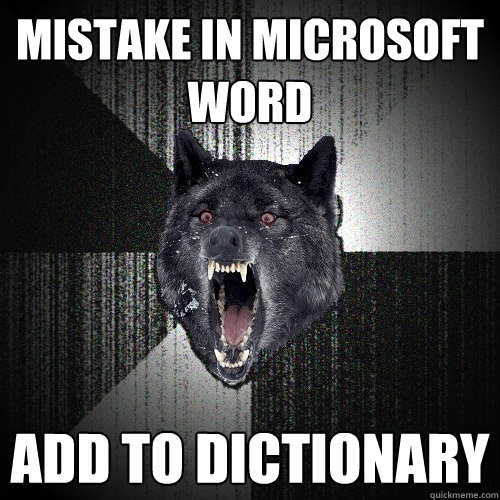 MISTAKE IN MICROSOFT WORD ADD TO DICTIONARY  Insanity Wolf