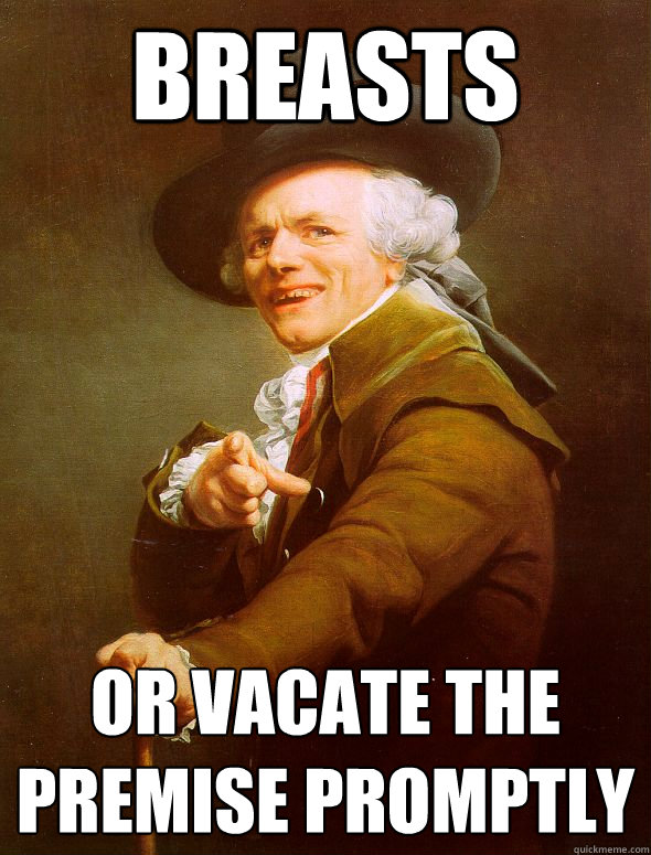 breasts or vacate the premise promptly   Joseph Ducreux