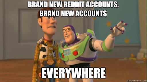 Brand new Reddit accounts,
brand new accounts everywhere  Everywhere