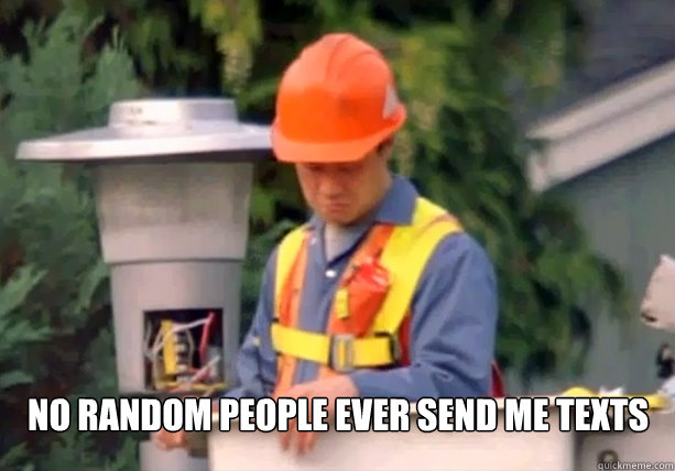 No random people ever send me texts - No random people ever send me texts  Misc