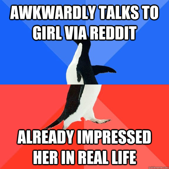 Awkwardly talks to girl via reddit  Already impressed her in real life  Socially Awkward Awesome Penguin