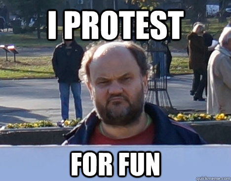 I protest For fun  
