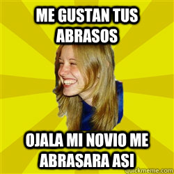 me gustan tus abrasos   ojala mi novio me abrasara asi  