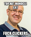 Top hat monocle cat fuck clickers - Top hat monocle cat fuck clickers  Zaney Zinke