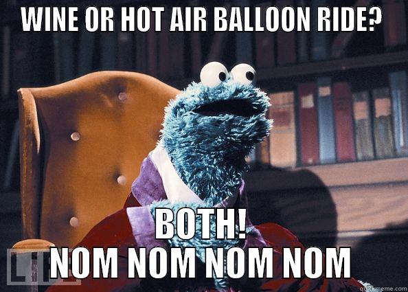 WINE OR HOT AIR BALLOON RIDE? BOTH! NOM NOM NOM NOM Cookie Monster