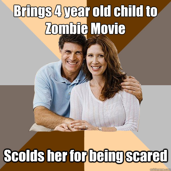 Brings 4 year old child to Zombie Movie Scolds her for being scared  Scumbag Parents