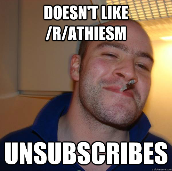 doesn't like /r/athiesm unsubscribes - doesn't like /r/athiesm unsubscribes  Misc