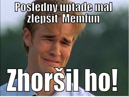 POSLEDNÝ UPTADE MAL ZLEPŠIŤ MEMFUN ZHORŠIL HO! 1990s Problems