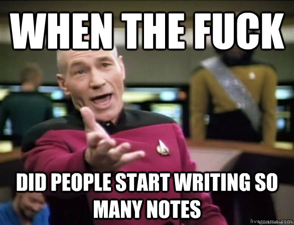 when the fuck did people start writing so many notes  Annoyed Picard HD