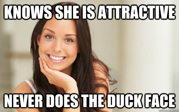 Knows she is attractive never does the duck face  Good Girl Gina