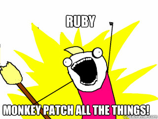 Ruby Monkey Patch all the things!  All The Things