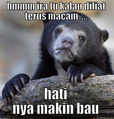 HMMM IRA TU KALAU DILIAT TERUS MACAM..... HATI NYA MAKIN BAU Confession Bear