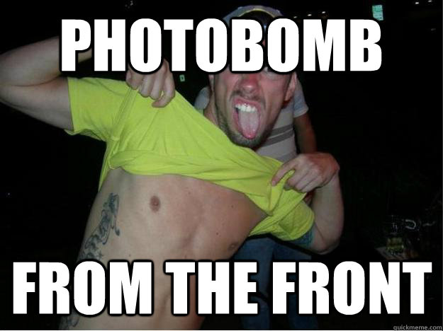 PHOTOBOMB FROM THE FRONT  