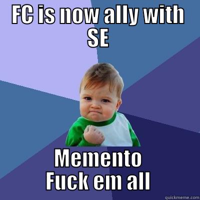 Fck ALLiANCE - FC IS NOW ALLY WITH SE MEMENTO FUCK EM ALL Success Kid