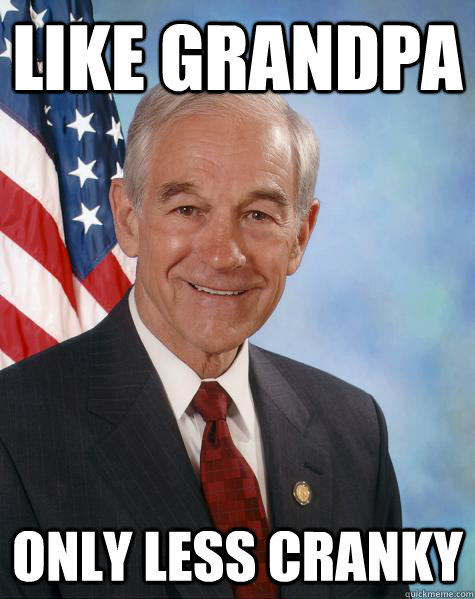 Like Grandpa Only Less Cranky  Ron Paul