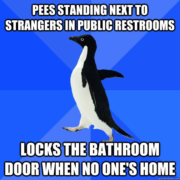 Pees standing next to strangers in public restrooms locks the bathroom door when no one's home  Socially Awkward Penguin