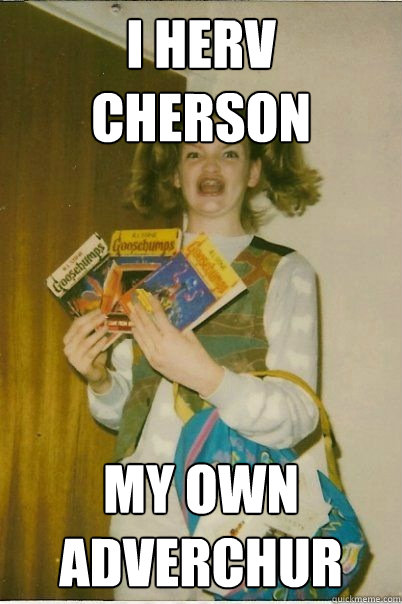 I herv cherson my own adverchur  BERKS