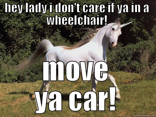 Douchey Unicorn  - HEY LADY I DON'T CARE IF YA IN A WHEELCHAIR! MOVE YA CAR! Misc