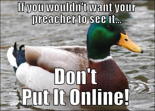 IF YOU WOULDN'T WANT YOUR PREACHER TO SEE IT... DON'T PUT IT ONLINE! Actual Advice Mallard