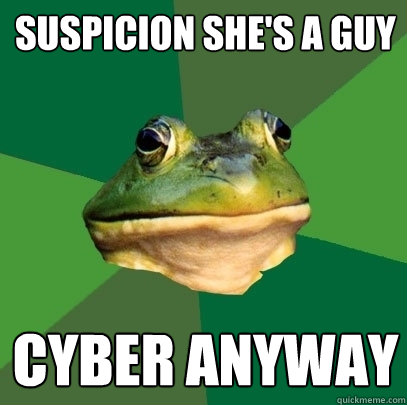 suspicion she's a guy cyber anyway  Foul Bachelor Frog
