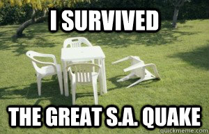 I survived The great S.A. Quake - I survived The great S.A. Quake  Earthquake