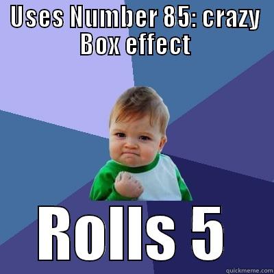 USES NUMBER 85: CRAZY BOX EFFECT ROLLS 5 Success Kid