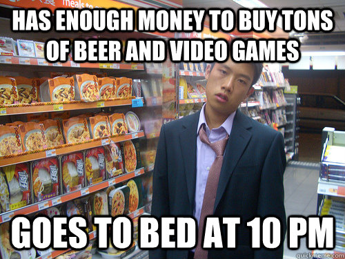 Has enough money to buy tons of beer and video games goes to bed at 10 pm  Disenchanted Young Professional