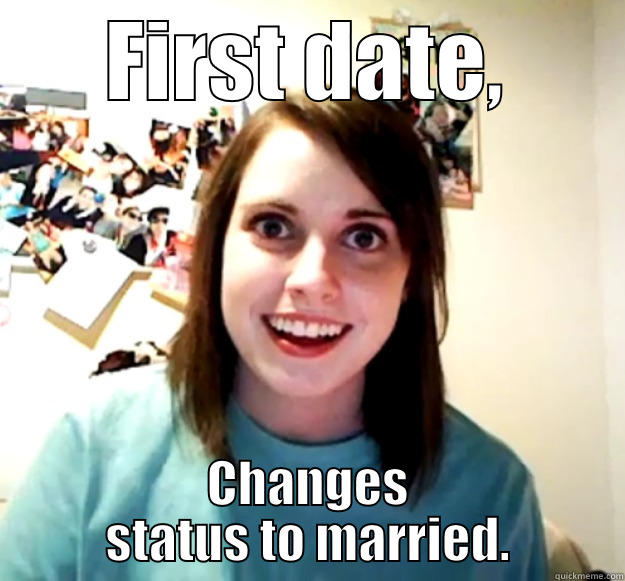 FIRST DATE, CHANGES STATUS TO MARRIED. Overly Attached Girlfriend