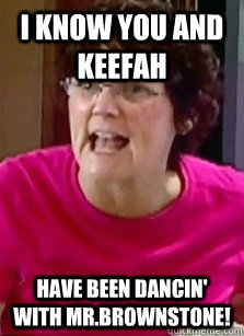 I KNOW YOU AND KEEFAH HAVE BEEN DANCIN' WITH MR.BROWNSTONE!  Teen Mom 2