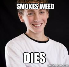 Smokes weed dies  High School Freshman