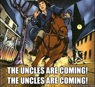  The Uncles are coming!
The uncles are coming!  