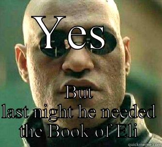 YES  BUT LAST NIGHT HE NEEDED THE BOOK OF ELI Matrix Morpheus