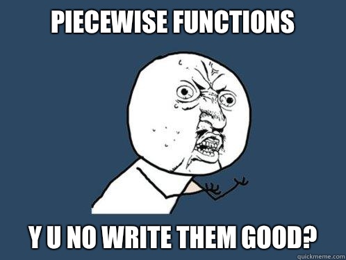 Piecewise functions y u no write them good?  Y U No
