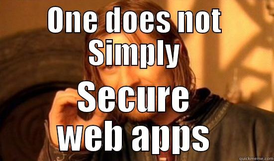 ONE DOES NOT SIMPLY SECURE WEB APPS Boromir