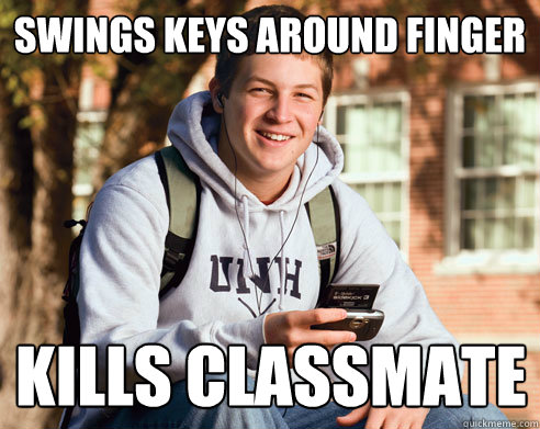 Swings keys around finger Kills classmate  College Freshman