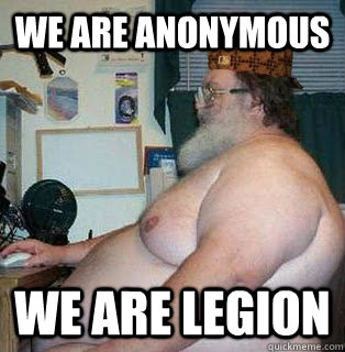 We are anonymous we are legion - We are anonymous we are legion  scumbag fat guy