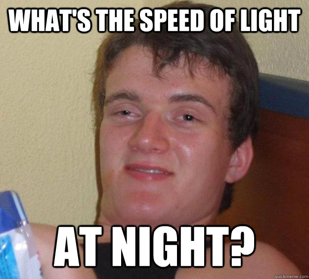 what's the speed of light at night?  10 Guy