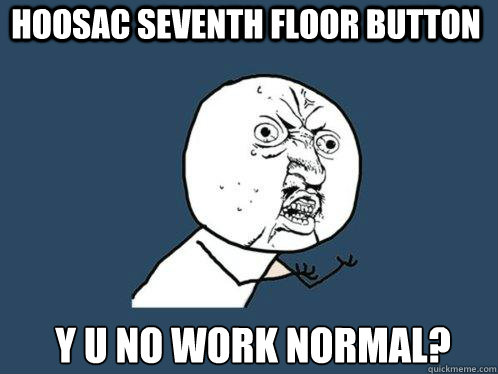 HOOSAC Seventh floor button Y U NO WORK Normal?  Y U No