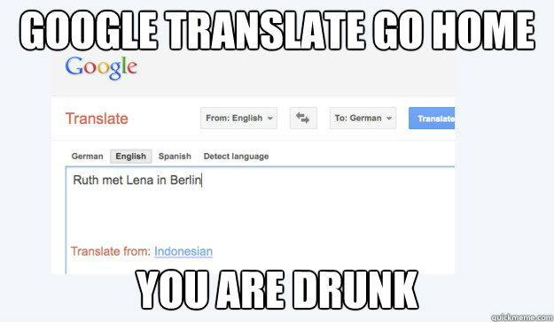 Google Translate go home you are drunk - Google Translate go home you are drunk  Misc