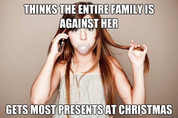 Thinks the entire family is against her gets most presents at christmas  