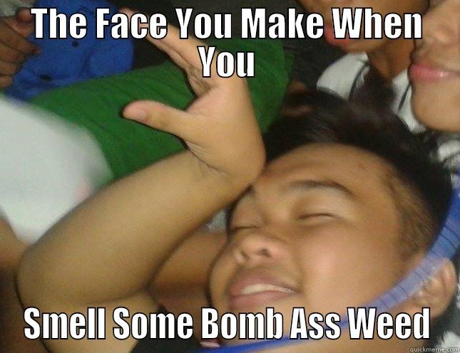 THE FACE YOU MAKE WHEN YOU SMELL SOME BOMB ASS WEED Misc