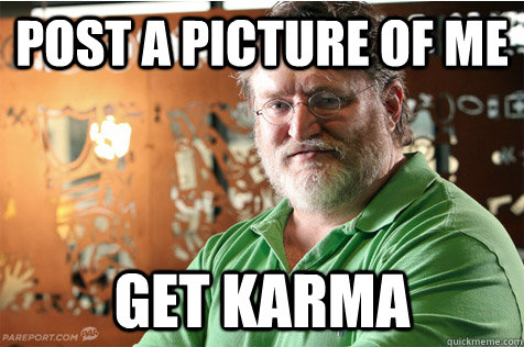 Post a picture of me get karma  Good Guy Gabe