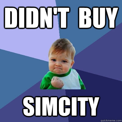 didn't  buy simcity  Success Kid