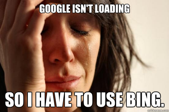 Google isn't loading so i have to use bing.  First World Problems