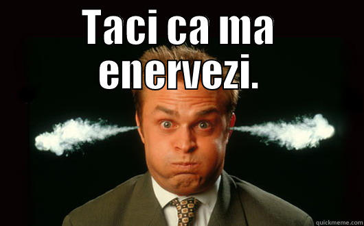 TACI CA MA ENERVEZI.  Misc