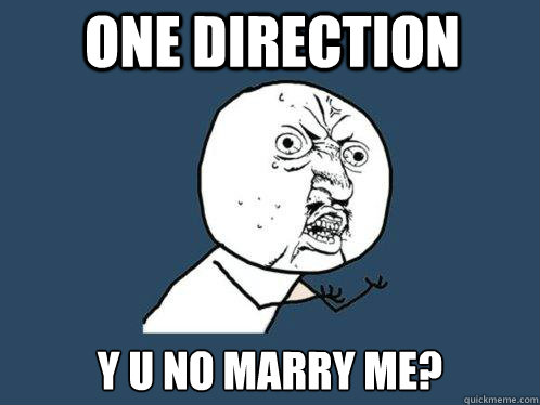 ONE DIRECTION y u no MARRY ME?  Y U No