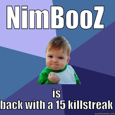 NIMBOOZ IS BACK WITH A 15 KILLSTREAK Success Kid