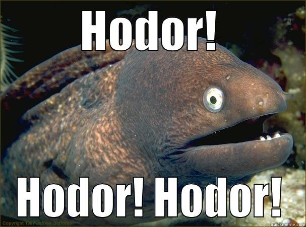HODOR! HODOR! HODOR! Bad Joke Eel
