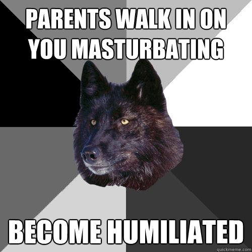 parents walk in on you masturbating become humiliated - parents walk in on you masturbating become humiliated  Sanity Wolf
