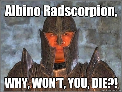 Albino Radscorpion, WHY, WON'T, YOU, DIE?! - Albino Radscorpion, WHY, WON'T, YOU, DIE?!  Frustrated Imperial Guard